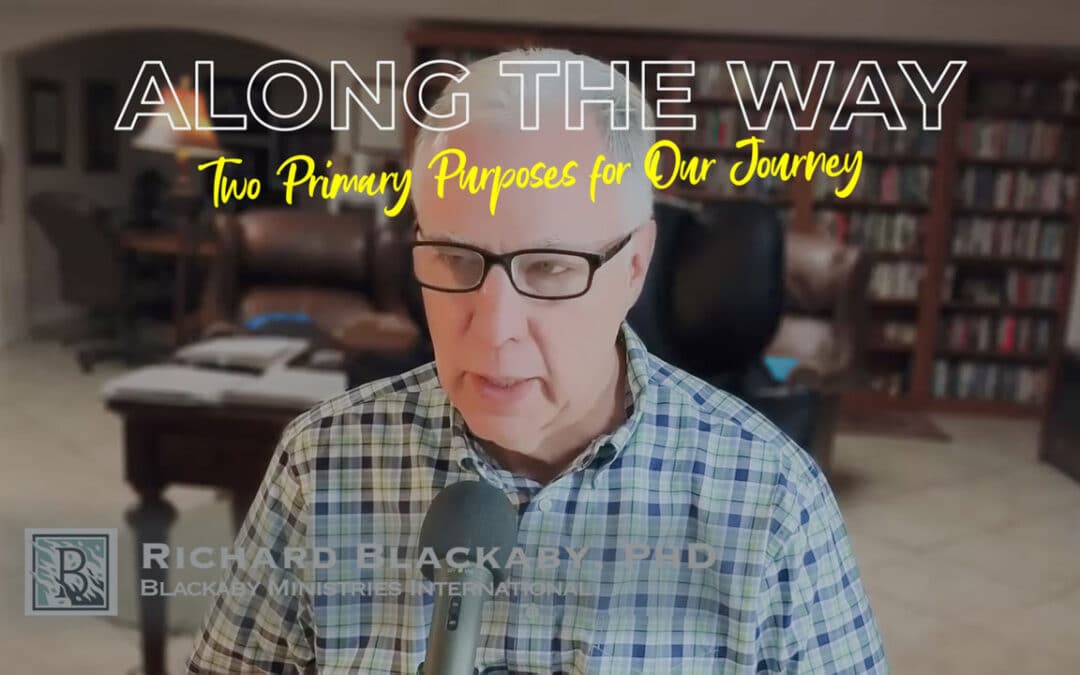 Along the Way: Two Primary Purposes for Our Journey