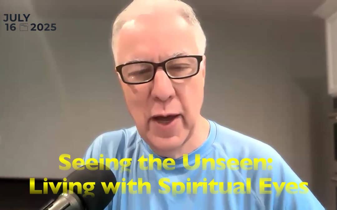 Seeing the Unseen: Living with Spiritual Eyes